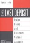 Image for The last deposit: Swiss banks and Holocaust victims&#39; accounts