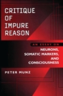Image for Critique of impure reason: an essay on neurons, somatic markers, and consciousness