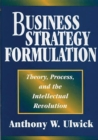 Image for Business strategy formulation: theory, process, and the intellectual revolution