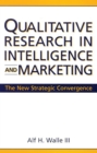 Image for Qualitative research in intelligence and marketing: the new strategic convergence