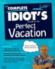 Image for THE COMPLETE IDIOT&#39;S GUIDE TO THE PERFECT VACATION