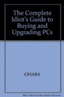 Image for The Complete Idiot&#39;s Guide to Buying &amp; Upgrading PCs, Second Edition