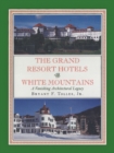 Image for The Grand Resort Hotels of the White Mountains : A Vanishing Architectural Legacy