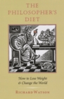 Image for The philosopher&#39;s diet  : how to lose weight &amp; change the world