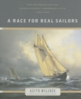 Image for A Race for Real Sailors : The Bluenose and the International Fisherman&#39;s Cup, 1920-1938