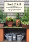Image for Sand &amp; Soil : Creating Beautiful Gardens on Cape Cod and the Islands