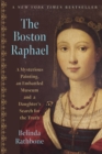 Image for The Boston Raphael : A Mysterious Painting, an Embattled Museum in an Era of Change &amp; a Daughter&#39;s Search for the Truth