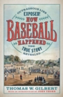 Image for How Baseball Happened : Outrageous Lies Exposed! The True Story Revealed