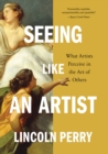 Image for Seeing like an artist  : what artists perceive in the art of others