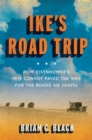 Image for Ike&#39;s Road Trip : How Eisenhower’s 1919 Convoy Paved the Way for the Roads We Travel