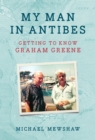 Image for My man in Antibes  : getting to know Graham Greene