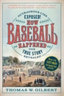 Image for How baseball happened  : outrageous lies exposed! The true story revealed