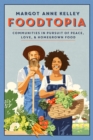 Image for Foodtopia  : communities in pursuit of peace, love &amp; homegrown food