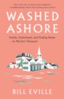 Image for Washed ashore  : family, fatherhood, and finding home on Martha&#39;s Vineyard