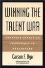 Image for Winning the Talent War : Ensuring Effective Leadership in Healthcare