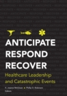 Image for Anticipate, Respond, Recover: Healthcare Leadership and Catastrophic Events