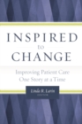 Image for Inspired to Change : Improving Patient Care One Story at a Time