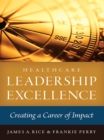 Image for Healthcare Leadership Excellence: Creating a Career of Impact