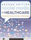 Image for Social Media in Healthcare Connect, Communicate, Collaborate, Second Edition