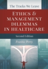 Image for Tracks We Leave:  Ethics and Management Dilemmas in Healthcare, Second Edition