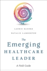 Image for The Emerging Healthcare Leader A Field Guide