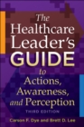 Image for The Healthcare Leader&#39;s Guide to Actions, Awareness, and Perception