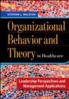 Image for Organizational Behavior and Theory in Healthcare : Leadership Perspectives and Management Applications