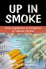 Image for Up in Smoke : From Legislation to Litigation in Tobacco Politics