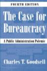 Image for The Case for Bureaucracy : A Public Administration Polemic