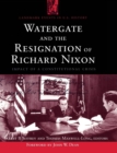 Image for Watergate and the Resignation of Richard Nixon