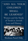 Image for And All Your Children Shall Be Learned : Women and the Study of Torah in Jewish Law and History
