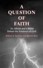 Image for A Question of Faith : An Atheist and a Rabbi Debate the Existence of God