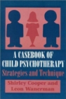 Image for A Casebook of Child Psychotherapy : Strategies and Technique (The Master Work)