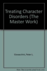 Image for Treating Character Disorders (The Master Work)
