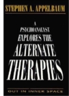 Image for A Psychoanalyst Explores the Alternate Therapies : Out in Inner Space (Master Work)