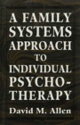 Image for Family Systems Approach to Individual Psychotherapy.