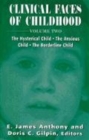Image for Clinical Faces of Childhood : The Hysterical Child, the Anxious Child, the Borderline Child, Vol. 2