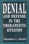 Image for Denial and Defense in the Therapeutic Situation