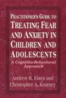 Image for Practitioner&#39;s Guide to Treating Fear and Anxiety in Children and Adolescents