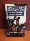 Image for Sexuality, Body Movement, and the Rhythms of Development : (The Master Work)