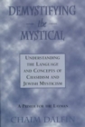 Image for Demystifying the Mystical : Understanding the Language and Concepts of Chasidism and Jewish Mysticism