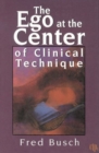 Image for The Ego at the Center of Clinical Technique