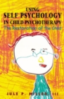 Image for Using Self Psychology in Child Psychotherapy : The Restoration of the Child