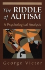 Image for The Riddle of Autism : A Psychological Analysis