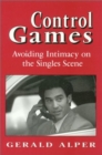 Image for Control Games : Avoiding Intimacy on the Singles Scene