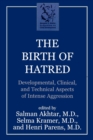 Image for The Birth of Hatred : Developmental, Clinical, and Technical Aspects of Intense Aggression