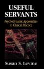 Image for Useful Servants : Psychodynamic Theories from a Clinical Perspective