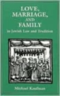 Image for Love, Marriage, and Family in Jewish Law and Tradition