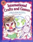 Image for International crafts and games  : diverse projects inspired by artifacts and customs from many cultures