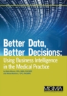 Image for Better Data, Better Decisions : Using Business Intelligence in the Medical Practice